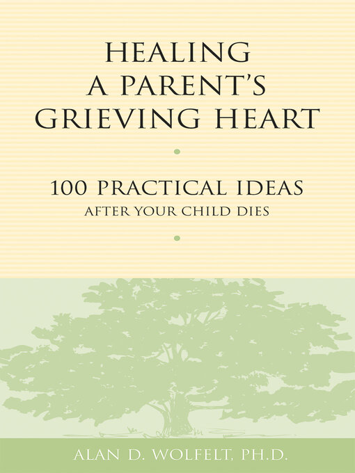 Title details for Healing a Parent's Grieving Heart by Alan D Wolfelt - Available